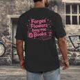 Forget Flowers Buy Me Books Valentines Book Club Bookish Men's Back Print T-Shirt
