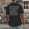 Introverted But Willing To Discuss Deathmatch Wrestling Men's Back Print T-Shirt Introverted But Willing To Discuss Deathmatch Wrestling Men's Back Print T-Shirt