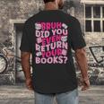 Library School Librarian Bruh Did You Even Return Your Books Men's Back Print T-Shirt Library School Librarian Bruh Did You Even Return Your Books Men's Back Print T-Shirt