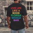 Live Life Like A Book Florida Would Ban Gay Rights LGBTQ Men's Back Print T-Shirt
