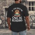 If You Need Me Owl Be Reading Cute Owl Book Men's Back Print T-Shirt
