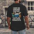 I Have No Cruise Control-It's Like They Book Themselves Men's Back Print T-Shirt