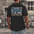 I Paused My Book To Be Here You'Re Welcome Reading Lover Men's Back Print T-Shirt I Paused My Book To Be Here You'Re Welcome Reading Lover Men's Back Print T-Shirt