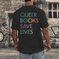 Queer Books Save Lives Read Banned Books LGBTQIA Books Men's Back Print T-Shirt Queer Books Save Lives Read Banned Books LGBTQIA Books Men's Back Print T-Shirt