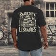 Raised By Libraries Reader Book Bibliophile Men's Back Print T-Shirt