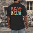 Read A Book Bruh Read Reading Librarian Boys Teen Kids Men's Back Print T-Shirt