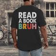 Read A Book Bruh Teacher Men's Back Print T-Shirt