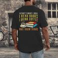 That What i Do i Read Books And i Know Things Coffee Reading Men's Back Print T-Shirt