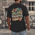 I Still Read Children Books Women Men Kids Books Lovers Men's Back Print T-Shirt