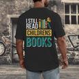 I Still Read Childrens Books Bibliophile Reader Men's Back Print T-Shirt I Still Read Childrens Books Bibliophile Reader Men's Back Print T-Shirt