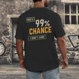 There's A 99 Chance I Don't Care Introvert Humor Men's Back Print T-Shirt There's A 99 Chance I Don't Care Introvert Humor Men's Back Print T-Shirt