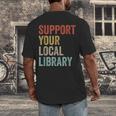 Support Your Local Library Books Bookaholic Teacher Bookworm Men's Back Print T-Shirt Support Your Local Library Books Bookaholic Teacher Bookworm Men's Back Print T-Shirt