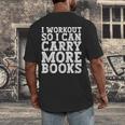 I Workout So I Can Carry More Books Lover Bookworm Gym Men's Back Print T-Shirt I Workout So I Can Carry More Books Lover Bookworm Gym Men's Back Print T-Shirt