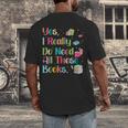 Yes I Really Do Need All These Books Men's Back Print T-Shirt