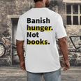 Banish Hunger Not Books Anti Fascism Pro Reading Quote Men's Back Print T-Shirt