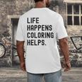 Life Happens Coloring Helps Life Happens Coloring Book Lover Men's Back Print T-Shirt Life Happens Coloring Helps Life Happens Coloring Book Lover Men's Back Print T-Shirt