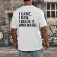 I Came I Saw I Made It Awkward Introvert Humor Quote Men's Back Print T-Shirt