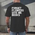 Book Lover Forget Flowers Give Me Books Men's Back Print T-Shirt Book Lover Forget Flowers Give Me Books Men's Back Print T-Shirt