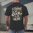 I Closed My Book To Be Here Men's Back Print T-Shirt I Closed My Book To Be Here Men's Back Print T-Shirt