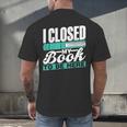 I Closed My Book To Be Here Read Readers Reader Reading Men's Back Print T-Shirt
