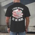 I Closed My Book To Be Here Reading Bookworm Women Girls Men's Back Print T-Shirt