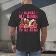 I Closed My Book To Be Here Valentines Book Lover Bookish Men's Back Print T-Shirt
