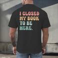 i Closed My Book To Be Here Women Men Men's Back Print T-Shirt i Closed My Book To Be Here Women Men Men's Back Print T-Shirt