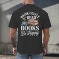 Drink Coffee Read Books Be Happy Vintage Book Reader Readers Men's Back Print T-Shirt