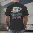 Drink Coffee Read Books Love Jesus Christian Religious God Men's Back Print T-Shirt