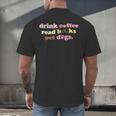 Drink Coffee Read Books Pet Dog Quote Men Women Men's Back Print T-Shirt Drink Coffee Read Books Pet Dog Quote Men Women Men's Back Print T-Shirt