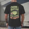 Drink Matcha Read Books Be Happy Green Tea Matcha Men's Back Print T-Shirt Drink Matcha Read Books Be Happy Green Tea Matcha Men's Back Print T-Shirt