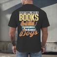 Everything I Need Is Books & Dogs Reader Book Read Reading Men's Back Print T-Shirt Everything I Need Is Books & Dogs Reader Book Read Reading Men's Back Print T-Shirt