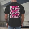 Library School Librarian Bruh Did You Even Return Your Books Men's Back Print T-Shirt Library School Librarian Bruh Did You Even Return Your Books Men's Back Print T-Shirt