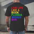 Live Life Like A Book Florida Would Ban LGBTQ Pride Equality Men's Back Print T-Shirt Live Life Like A Book Florida Would Ban LGBTQ Pride Equality Men's Back Print T-Shirt