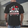 I Love Being A Librarian Library Book Valentine's Day Men's Back Print T-Shirt I Love Being A Librarian Library Book Valentine's Day Men's Back Print T-Shirt