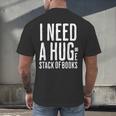 I Need A Huge Stack Of Books Book Lover Joke Men's Back Print T-Shirt