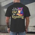 If You Need Me Owl Be Reading Book Lover Reading Bookworm Men's Back Print T-Shirt