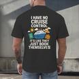 I Have No Cruise Control-It's Like They Book Themselves Men's Back Print T-Shirt