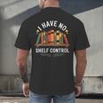 I Have No Shelf Control Book Lover Reading Humor Quote Men's Back Print T-Shirt