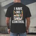 I Have No Shelf Control Read Book Reading Librarian Men's Back Print T-Shirt I Have No Shelf Control Read Book Reading Librarian Men's Back Print T-Shirt