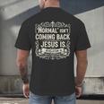 Normal Isn't Coming Back Jesus Is Book Of Revelations Bible Men's Back Print T-Shirt