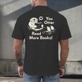 You Otter Read More Books Cute Otter Book Lover Men's Back Print T-Shirt