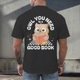 Owl You Need Is A Good Book Teacher Librarian Reading Men's Back Print T-Shirt Owl You Need Is A Good Book Teacher Librarian Reading Men's Back Print T-Shirt