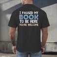 I Paused My Book To Be Here You'Re Welcome Reading Lover Men's Back Print T-Shirt I Paused My Book To Be Here You'Re Welcome Reading Lover Men's Back Print T-Shirt