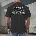 I Put My Book Down To Be Here Men's Back Print T-Shirt