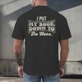 I Put My Book Down To Be Here Reader Men's Back Print T-Shirt