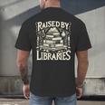 Raised By Libraries Reader Book Bibliophile Men's Back Print T-Shirt