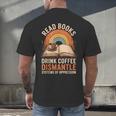 Read Books Drink Coffee Dismantle Systems Of Oppression Men's Back Print T-Shirt