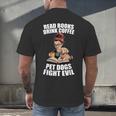 Read Books Drink Coffee Pet Dogs Fight Evil Bookworm Dog Men's Back Print T-Shirt Read Books Drink Coffee Pet Dogs Fight Evil Bookworm Dog Men's Back Print T-Shirt