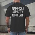 Read Books Drink Tea Fight Evil Men's Back Print T-Shirt
